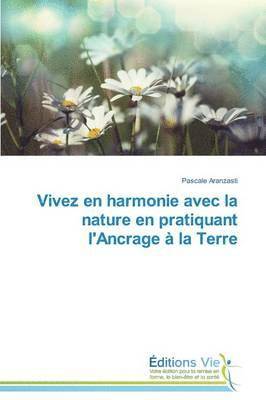 bokomslag Vivez En Harmonie Avec La Nature En Pratiquant l'Ancrage À La Terre