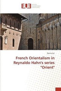 bokomslag French Orientalism in Reynaldo Hahn's series Orient