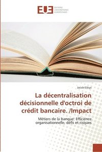 bokomslag La dcentralisation dcisionnelle d'octroi de crdit bancaire. /Impact