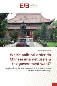 bokomslag Which political order do Chinese internet users & the government want?