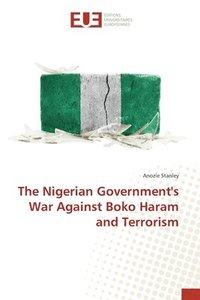 bokomslag The Nigerian Government's War Against Boko Haram and Terrorism
