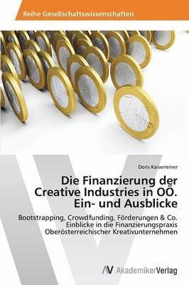 Die Finanzierung der Creative Industries in O. Ein- und Ausblicke 1