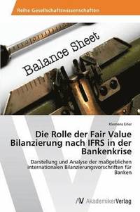 bokomslag Die Rolle der Fair Value Bilanzierung nach IFRS in der Bankenkrise