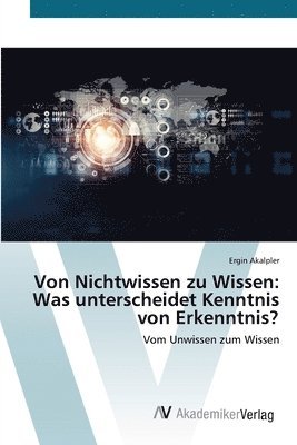 bokomslag Von Nichtwissen zu Wissen: Was unterscheidet Kenntnis von Erkenntnis?