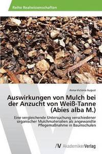 bokomslag Auswirkungen Von Mulch Bei Der Anzucht Von Weiss-Tanne (Abies Alba M.)