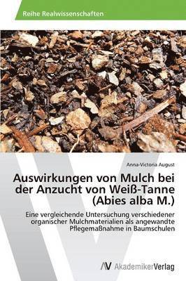 Auswirkungen Von Mulch Bei Der Anzucht Von Weiss-Tanne (Abies Alba M.) 1