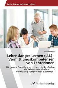 bokomslag Lebenslanges Lernen (LLL) - Vermittlungskompetenzen von LehrerInnen