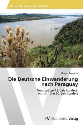 bokomslag Die Deutsche Einwanderung nach Paraguay