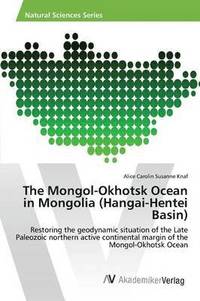 bokomslag The Mongol-Okhotsk Ocean in Mongolia (Hangai-Hentei Basin)