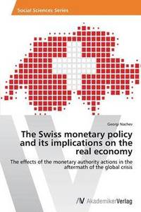 bokomslag The Swiss monetary policy and its implications on the real economy