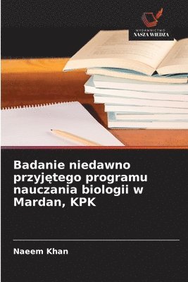 Naeem Khan - Badanie niedawno przyjętego programu nauczania biologii w Mardan, KPK, Häftad