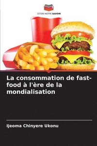bokomslag La consommation de fast-food à l'ère de la mondialisation