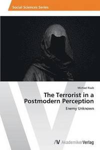 bokomslag The Terrorist in a Postmodern Perception