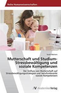 bokomslag Mutterschaft und Studium- Stressbewltigung und soziale Kompetenzen