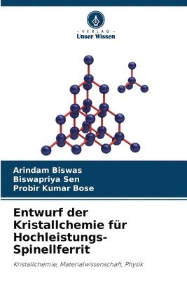 Arindam Biswas, Biswapriya Sen, Probir Kumar Bose - Entwurf der Kristallchemie für Hochleistungs-Spinellferrit, Häftad