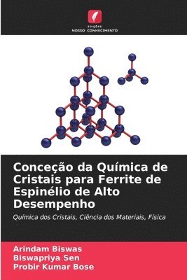 Arindam Biswas, Biswapriya Sen, Probir Kumar Bose - Conceção da Química de Cristais para Ferrite de Espinélio de Alto Desempenho, Häftad