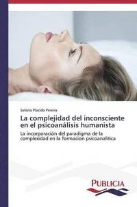 bokomslag La complejidad del inconsciente en el psicoanlisis humanista