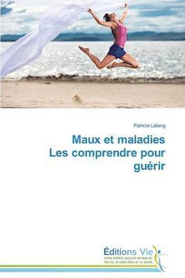 bokomslag Maux Et Maladies Les Comprendre Pour Guérir