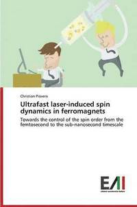 bokomslag Ultrafast Laser-Induced Spin Dynamics in Ferromagnets