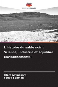 bokomslag L'histoire du sable noir: Science, industrie et équilibre environnemental