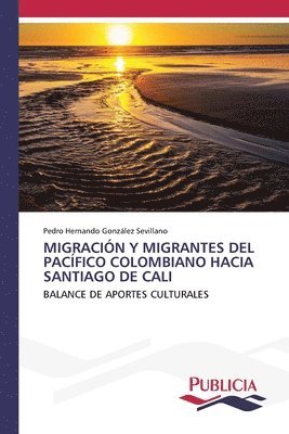 Migración Y Migrantes del Pacífico Colombiano Hacia Santiago de Cali