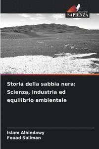 bokomslag Storia della sabbia nera: Scienza, industria ed equilibrio ambientale