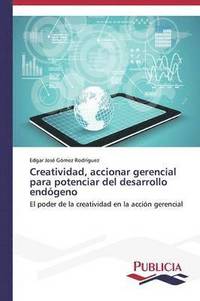 bokomslag Creatividad, accionar gerencial para potenciar del desarrollo endgeno