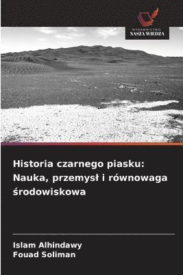 bokomslag Historia czarnego piasku: Nauka, przemysl i równowaga ?rodowiskowa