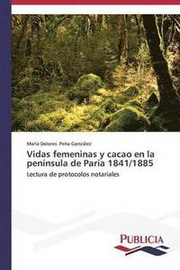 bokomslag Vidas femeninas y cacao en la pennsula de Paria 1841/1885