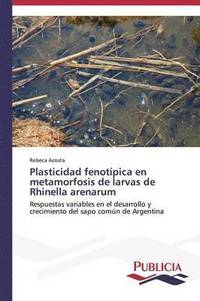 bokomslag Plasticidad fenotpica en metamorfosis de larvas de Rhinella arenarum