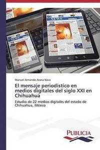 bokomslag El mensaje periodstico en medios digitales del siglo XXI en Chihuahua