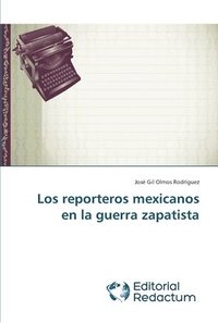 bokomslag Los reporteros mexicanos en la guerra zapatista