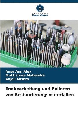 Ansu Ann Alex, Muktishree Mahendra, Anjali Mishra - Endbearbeitung und Polieren von Restaurierungsmaterialien, Häftad
