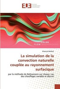 bokomslag La simulation de la convection naturelle couplee au rayonnement surfacique