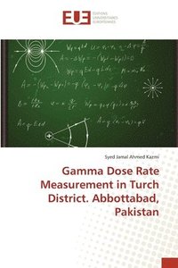bokomslag Gamma Dose Rate Measurement in Turch District. Abbottabad, Pakistan