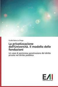 bokomslag La Privatizzazione Dell'universita. Il Modello Delle Fondazioni