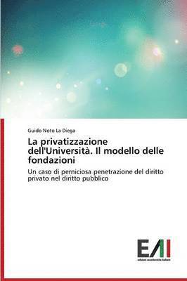 bokomslag La Privatizzazione Dell'universita. Il Modello Delle Fondazioni