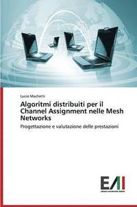 bokomslag Algoritmi Distribuiti Per Il Channel Assignment Nelle Mesh Networks
