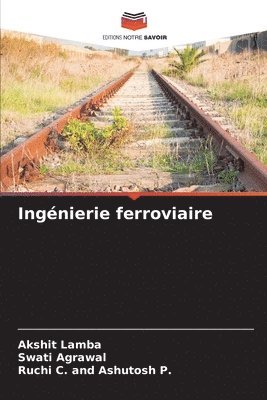 Akshit Lamba, Swati Agrawal, Ruchi C and Ashutosh P - Ingénierie ferroviaire, Häftad