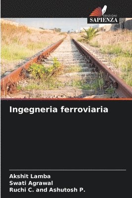 Akshit Lamba, Swati Agrawal, Ruchi C and Ashutosh P - Ingegneria ferroviaria, Häftad
