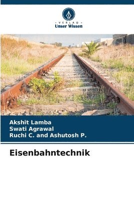 Akshit Lamba, Swati Agrawal, Ruchi C and Ashutosh P - Eisenbahntechnik, Häftad