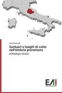 bokomslag Santuari e luoghi di culto nell'Umbria preromana