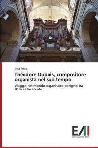 bokomslag Thodore Dubois, compositore organista nel suo tempo