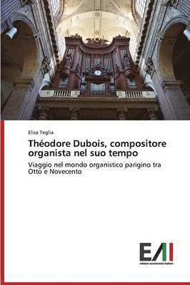 bokomslag Thodore Dubois, compositore organista nel suo tempo