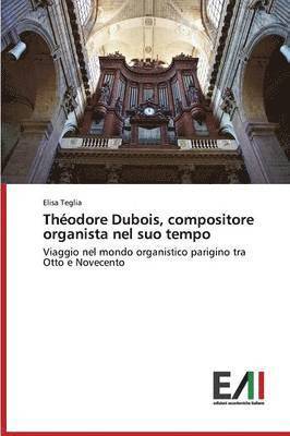 Thodore Dubois, compositore organista nel suo tempo 1