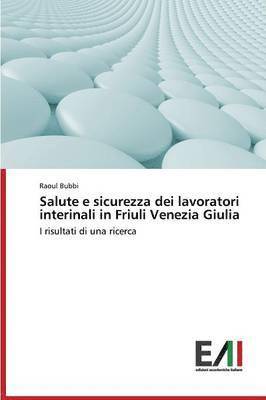 Salute e sicurezza dei lavoratori interinali in Friuli Venezia Giulia 1