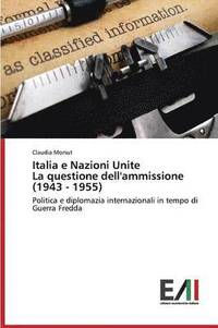 bokomslag Italia e Nazioni Unite La questione dell'ammissione (1943 - 1955)