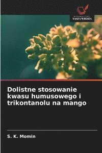 bokomslag Dolistne stosowanie kwasu humusowego i trikontanolu na mango