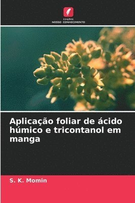 S K Momin, S. K. Momin - Aplicação foliar de ácido húmico e tricontanol em manga, Häftad