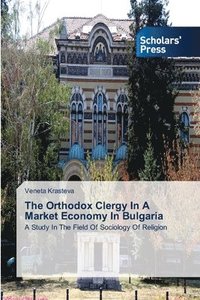 bokomslag The Orthodox Clergy In A Market Economy In Bulgaria